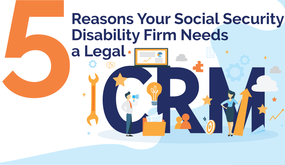 5 Reasons Your Social Security Disability Firm Needs a Legal CRM