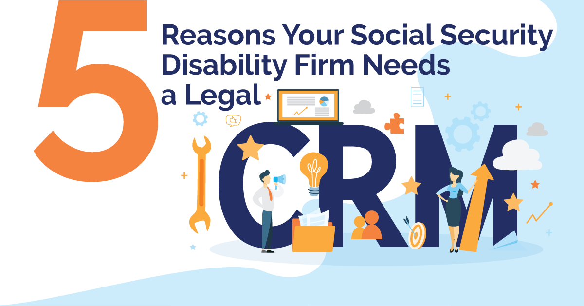 5 Reasons Your Social Security Disability Firm Needs a Legal CRM