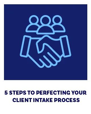 5 Steps to Perfecting Your Client Intake Process