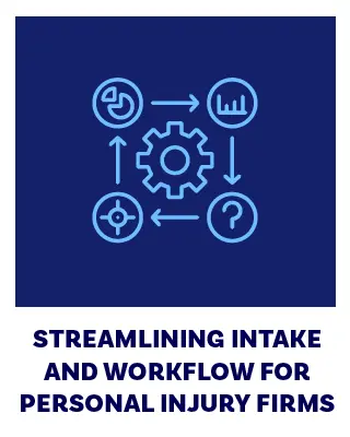 Streamlining Intake and Workflow for Personal Injury Firms