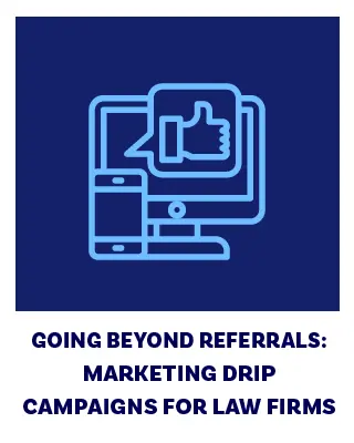 Going Beyond Referrals Marketing Drip Campaigns for Law Firms
