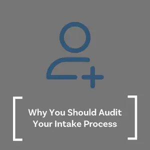 Why You Should Audit Your Intake Process