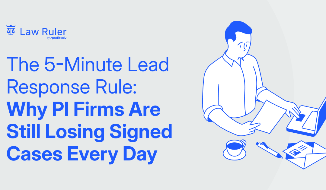 The 5-Minute Lead Response Rule: Why PI Firms Are Still Losing Signed Cases Every Day